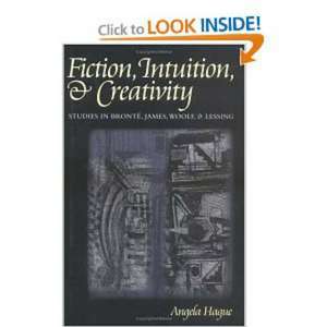 Fiction Intuition and Creativity: "Studies in Bronte, James, Woolf and Lessing" de Angela Hague