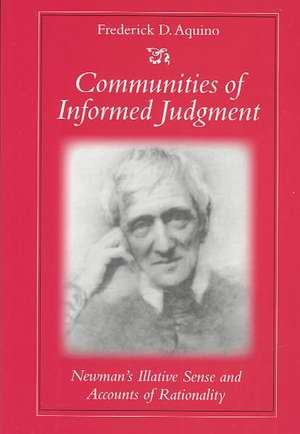 Communities of Informed Judgment: Newman's Illative Sense and Accounts of Rationality de Frederick D. Aquino