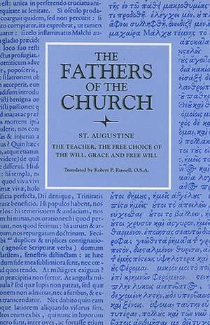 Saint Augustine: The Teacher, the Free Choice of the Will, Grace and Free Will de Robert P. Russell