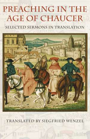 Preaching in the Age of Chaucer: Selected Sermons in Translation de Siegfried Wenzel