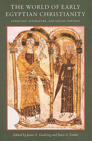 The World of Early Egyptian Christianity: Language, Literature, and Social Context de James E. Goehring