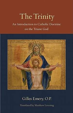 The Trinity: An Introduction to Catholic Doctrine on the Triune God de Gilles Emery