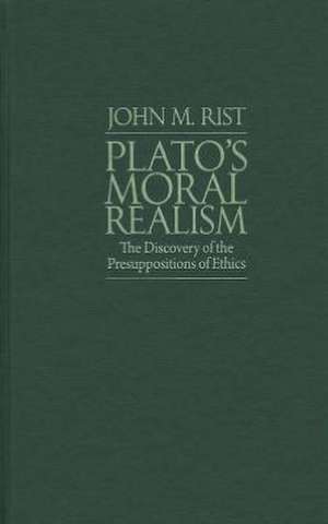 Plato's Moral Realism: The Discovery of the Presuppositions of Ethics de Nicholas E. Lombardo