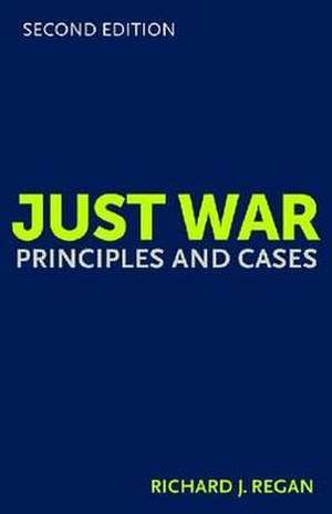 Just War: Principles and Cases de Richard J Regan