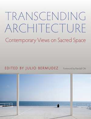 Transcending Architecture: Contemporary Views on Sacred Space de Julio Bermudez