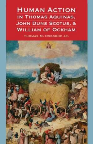 Human Action in Thomas Aquinas, John Duns Scotus, and William of Ockham de Jr. Thomas M. Osborne