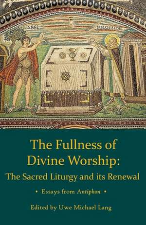 Fullness of Divine Worship de Uwe Michael Lang