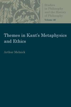 Themes in Kant's Metaphysics and Ethics de Arthur Melnick