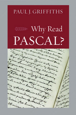 Why Read Pascal? de Paul J. Griffiths