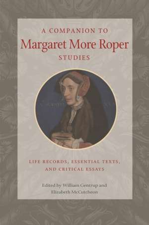 A Companion to Margaret More Roper Studies: Life Records, Critical Texts, and Essential Essays de Elizabeth McCutcheon