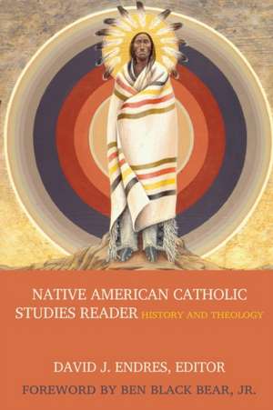 Native American Catholic Studies Reader de David J Endres