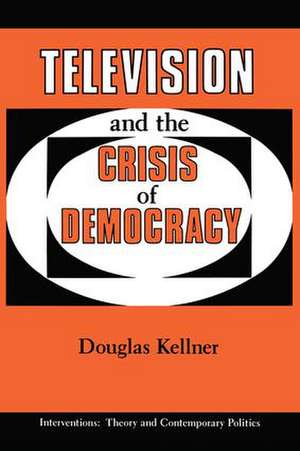 Television And The Crisis Of Democracy de Douglas Kellner