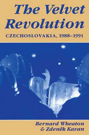 The Velvet Revolution: Czechoslovakia, 1988-1991 de Bernard Wheaton