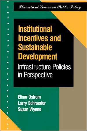 Institutional Incentives And Sustainable Development: Infrastructure Policies In Perspective de Elinor Ostrom