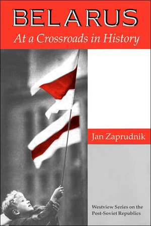 Belarus: At A Crossroads In History de Jan Zaprudnik