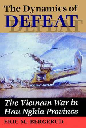 The Dynamics Of Defeat: The Vietnam War In Hau Nghia Province de Eric M Bergerud