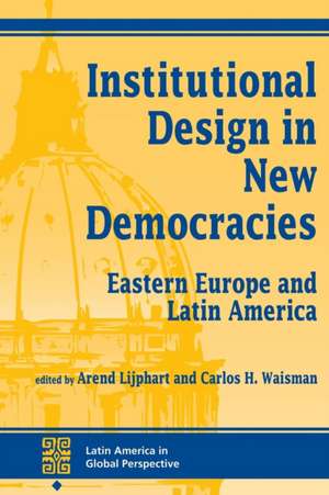 Institutional Design In New Democracies: Eastern Europe And Latin America de Arend Lijphart