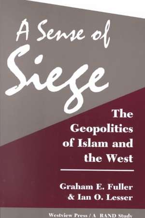 A Sense Of Siege: The Geopolitics Of Islam And The West de Graham Fuller