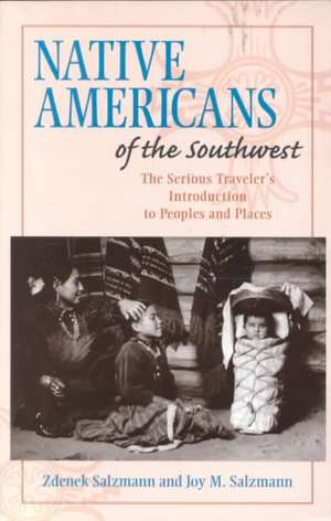 Native Americans of the Southwest: The Serious Traveler's Introduction To Peoples and Places de Zdenek Salzmann