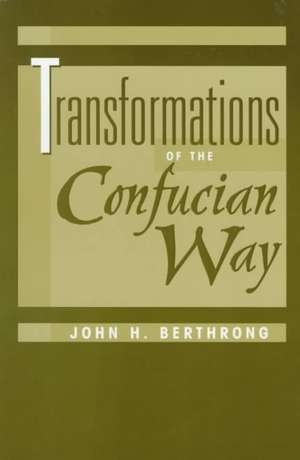 Transformations Of The Confucian Way de John Berthrong