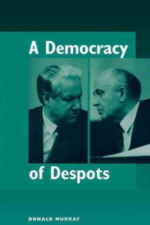 A Democracy Of Despots de Donald Murray