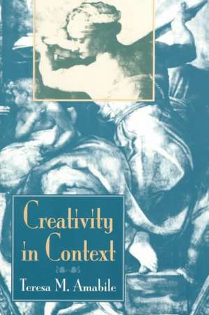 Creativity In Context: Update To The Social Psychology Of Creativity de Teresa M. Amabile