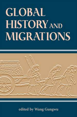 Global History And Migrations de Gungwu Wang