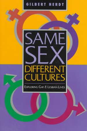 Same Sex, Different Cultures: Exploring Gay And Lesbian Lives de Gilbert H Herdt