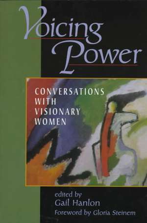 Voicing Power: Conversations With Visionary Women de Gail Hanlon