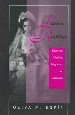 Latina Realities: Essays On Healing, Migration, And Sexuality de Oliva Espin