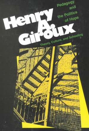 Pedagogy And The Politics Of Hope: Theory, Culture, And Schooling: A Critical Reader de Henry Giroux