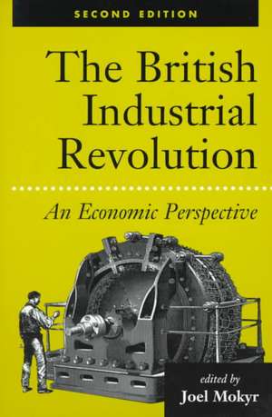 The British Industrial Revolution: An Economic Perspective de Joel Mokyr