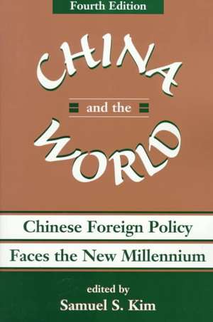 China And The World: Chinese Foreign Policy Faces The New Millennium de Samuel S Kim