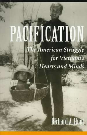 Pacification: The American Struggle For Vietnam's Hearts And Minds de Richard a. Hunt