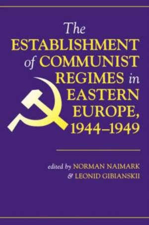 The Establishment Of Communist Regimes In Eastern Europe, 1944-1949 de Norman M. Naimark