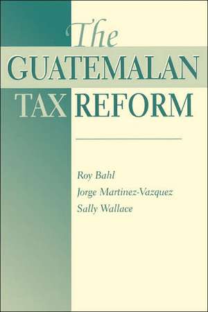 The Guatemalan Tax Reform de Roy Bahl