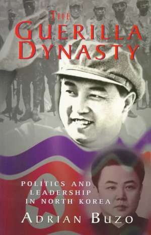 The Guerilla Dynasty: Politics And Leadership In North Korea de Adrian Buzo