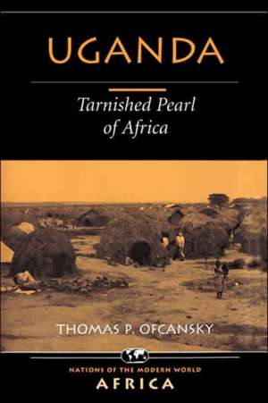 Uganda: Tarnished Pearl Of Africa de Thomas P. Ofcansky