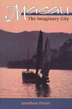 Macau: The Imaginary City de Jonathan Porter