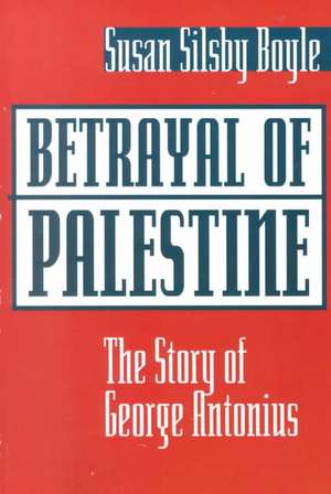 Betrayal Of Palestine: The Story Of George Antonius de Susan Boyle