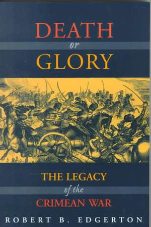 Death Or Glory: The Legacy Of The Crimean War de Robert Edgerton