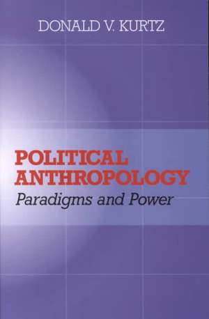 Political Anthropology: Power And Paradigms de Donald V Kurtz