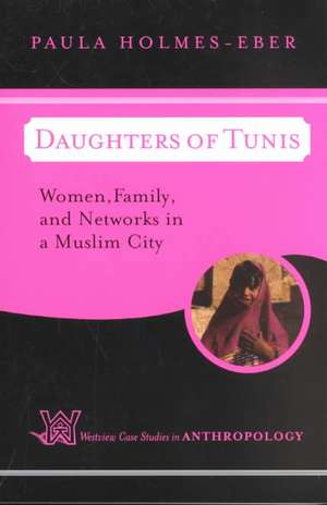 Daughters of Tunis: Women, Family, and Networks in a Muslim City de Paula Holmes-Eber