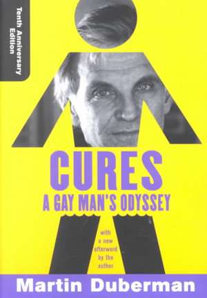 Cures: A Gay Man's Odyssey, Tenth Anniversary Edition de Martin Duberman