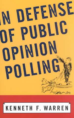 In Defense Of Public Opinion Polling de Kenneth F. Warren