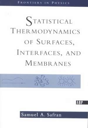 Statistical Thermodynamics Of Surfaces, Interfaces, And Membranes de Samuel Safran