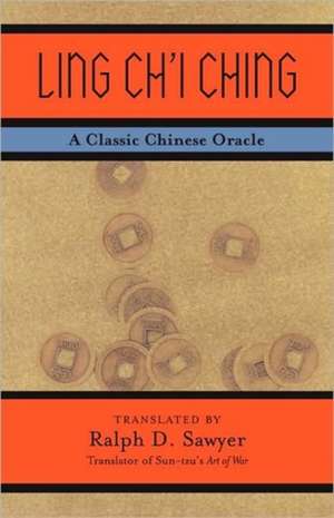 Ling Ch'i Ching: A Classic Chinese Oracle de Ralph D. Sawyer