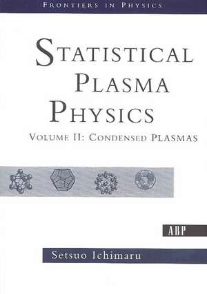 Statistical Plasma Physics, Volume II: Condensed Plasmas de Setsuo Ichimaru