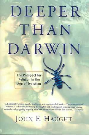 Deeper Than Darwin: The Prospect For Religion In The Age Of Evolution de John Haught