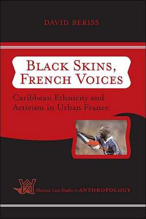 Black Skins, French Voices: Caribbean Ethnicity And Activism In Urban France de David Beriss